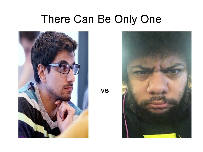 There Can Be Only One vs 