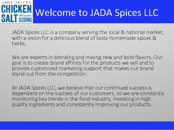  Welcome to JADA Spices LLC is a company serving the local & national