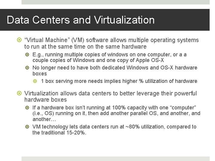 Data Centers and Virtualization “Virtual Machine” (VM) software allows multiple operating systems to run