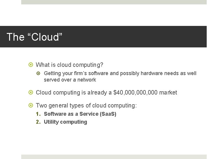 The “Cloud” What is cloud computing? Getting your firm’s software and possibly hardware needs