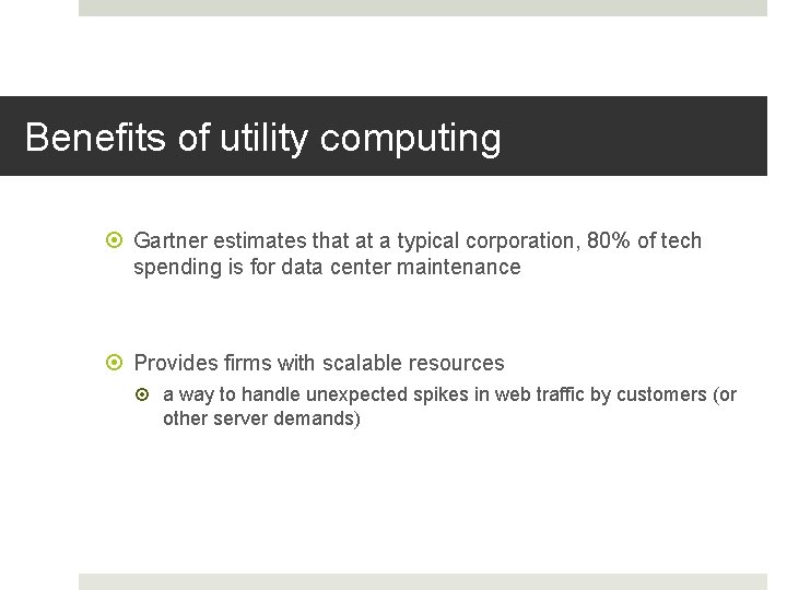 Benefits of utility computing Gartner estimates that at a typical corporation, 80% of tech