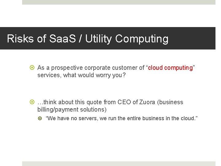 Risks of Saa. S / Utility Computing As a prospective corporate customer of “cloud