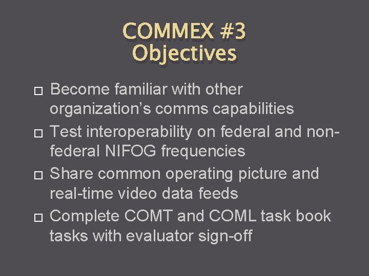 COMMEX #3 Objectives � � Become familiar with other organization’s comms capabilities Test interoperability