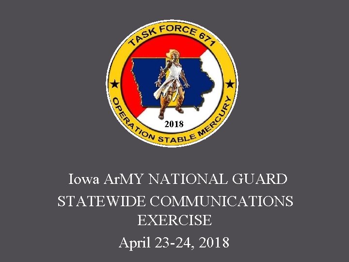 2018 Iowa Ar. MY NATIONAL GUARD STATEWIDE COMMUNICATIONS EXERCISE April 23 -24, 2018 
