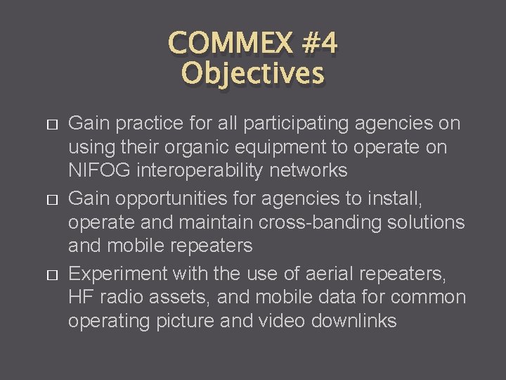 COMMEX #4 Objectives � � � Gain practice for all participating agencies on using