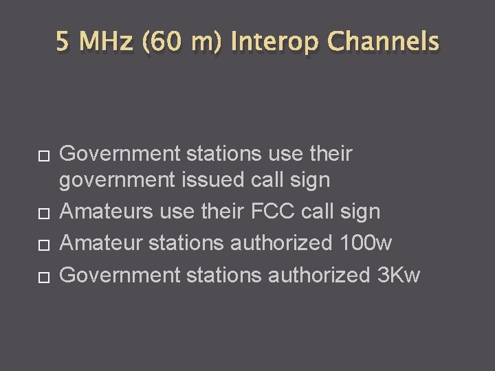 5 MHz (60 m) Interop Channels � � Government stations use their government issued
