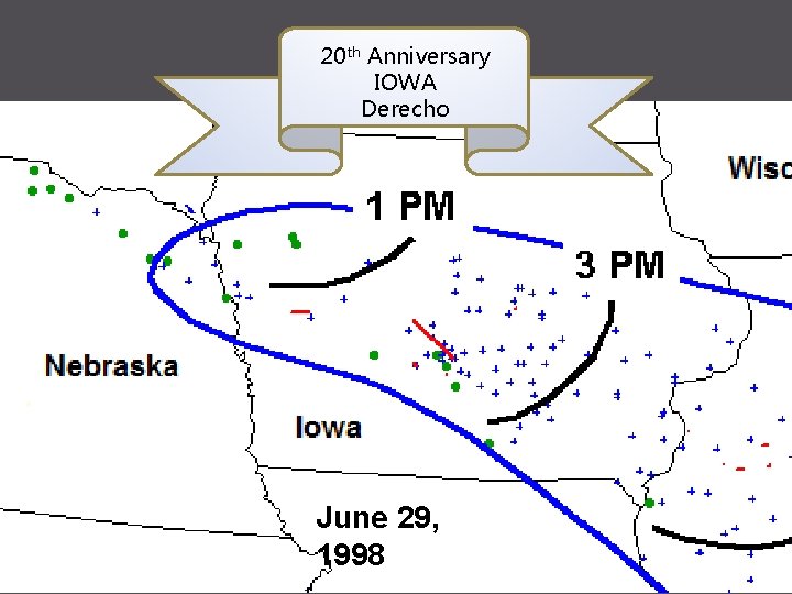 20 th Anniversary IOWA Derecho � COMMEX in military lingo June 29, 1998 