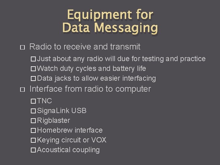 Equipment for Data Messaging � Radio to receive and transmit � Just about any