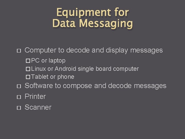 Equipment for Data Messaging � Computer to decode and display messages � PC or