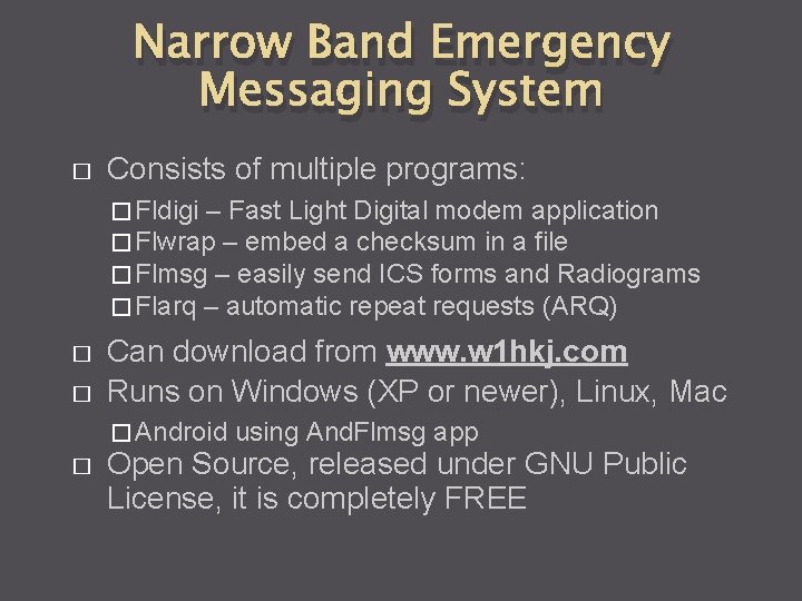 Narrow Band Emergency Messaging System � Consists of multiple programs: � Fldigi – Fast