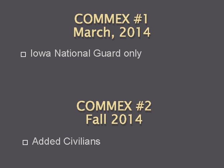 COMMEX #1 March, 2014 � Iowa National Guard only COMMEX #2 Fall 2014 �