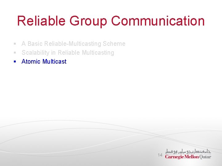 Reliable Group Communication § A Basic Reliable-Multicasting Scheme § Scalability in Reliable Multicasting §