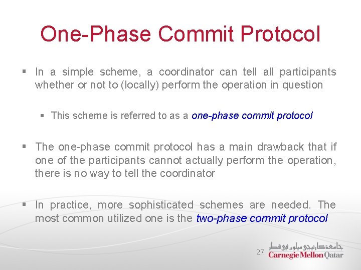 One-Phase Commit Protocol § In a simple scheme, a coordinator can tell all participants