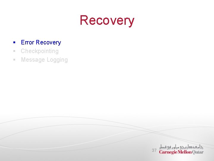 Recovery § Error Recovery § Checkpointing § Message Logging 37 