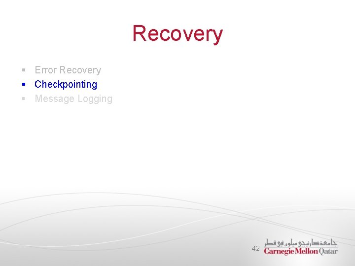 Recovery § Error Recovery § Checkpointing § Message Logging 42 