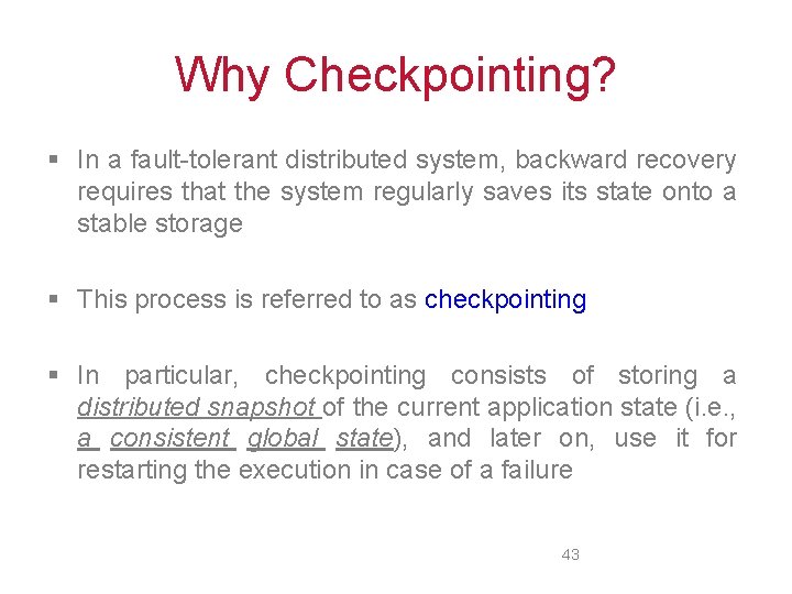 Why Checkpointing? § In a fault-tolerant distributed system, backward recovery requires that the system