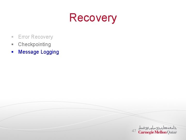 Recovery § Error Recovery § Checkpointing § Message Logging 47 