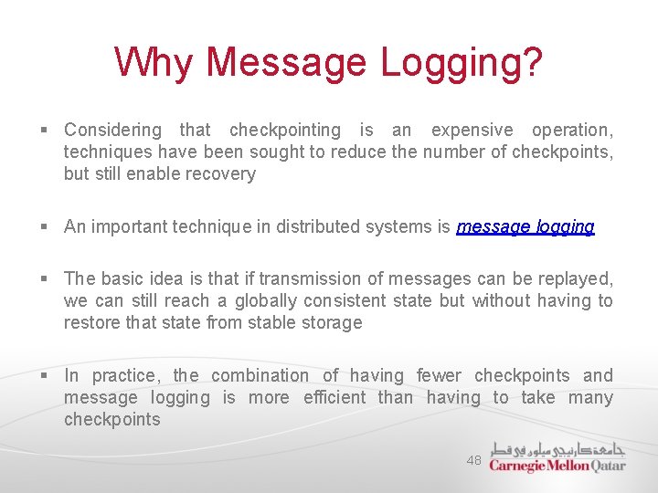 Why Message Logging? § Considering that checkpointing is an expensive operation, techniques have been
