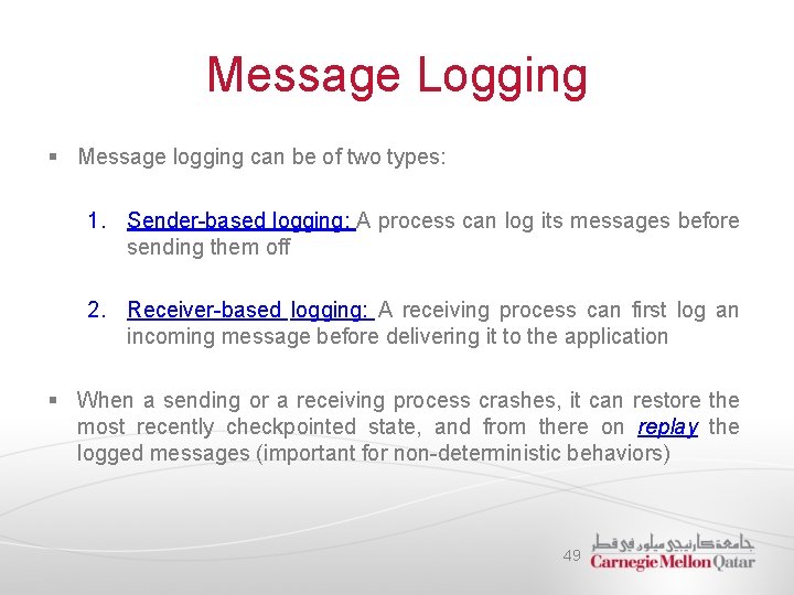 Message Logging § Message logging can be of two types: 1. Sender-based logging: A