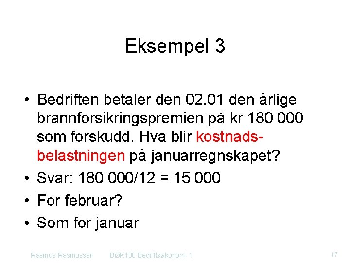 Eksempel 3 • Bedriften betaler den 02. 01 den årlige brannforsikringspremien på kr 180