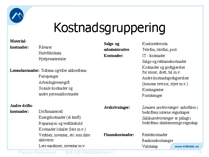 Kostnadsgruppering Materialkostnader: Råvarer Halvfabrikata Hjelpematerialer Salgs- og administrative Kostnader: Kontorrekvisita Telefon, telefax, post IT