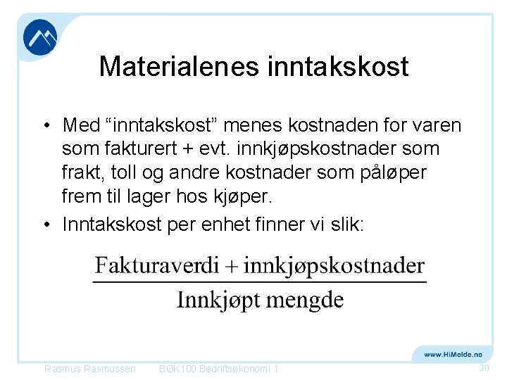 Materialenes inntakskost • Med “inntakskost” menes kostnaden for varen som fakturert + evt. innkjøpskostnader