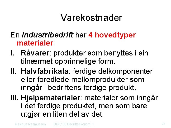 Varekostnader En Industribedrift har 4 hovedtyper materialer: I. Råvarer: produkter som benyttes i sin