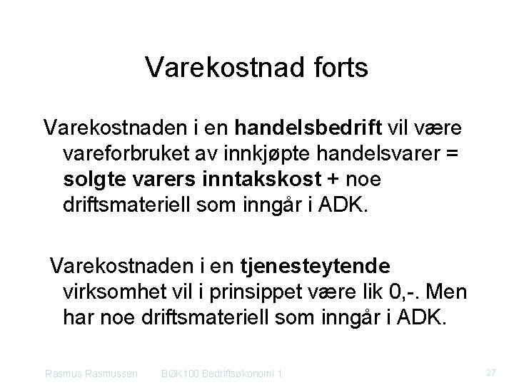 Varekostnad forts Varekostnaden i en handelsbedrift vil være vareforbruket av innkjøpte handelsvarer = solgte