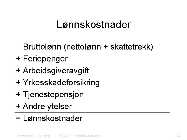 Lønnskostnader Bruttolønn (nettolønn + skattetrekk) + Feriepenger + Arbeidsgiveravgift + Yrkesskadeforsikring + Tjenestepensjon +