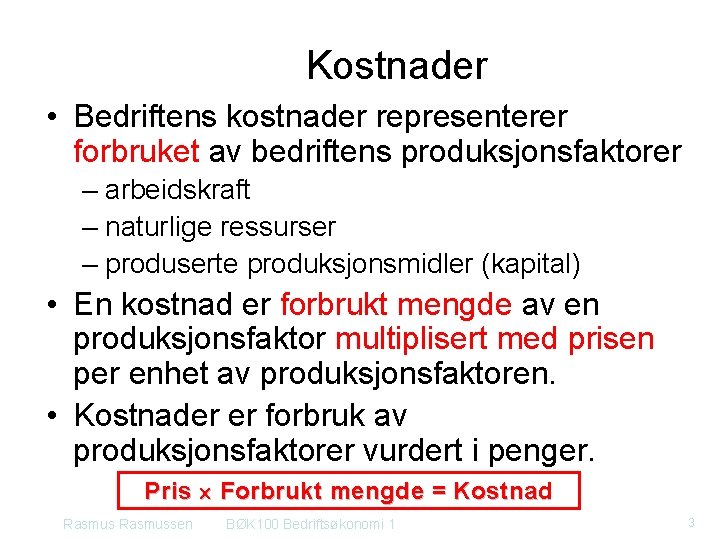 Kostnader • Bedriftens kostnader representerer forbruket av bedriftens produksjonsfaktorer – arbeidskraft – naturlige ressurser