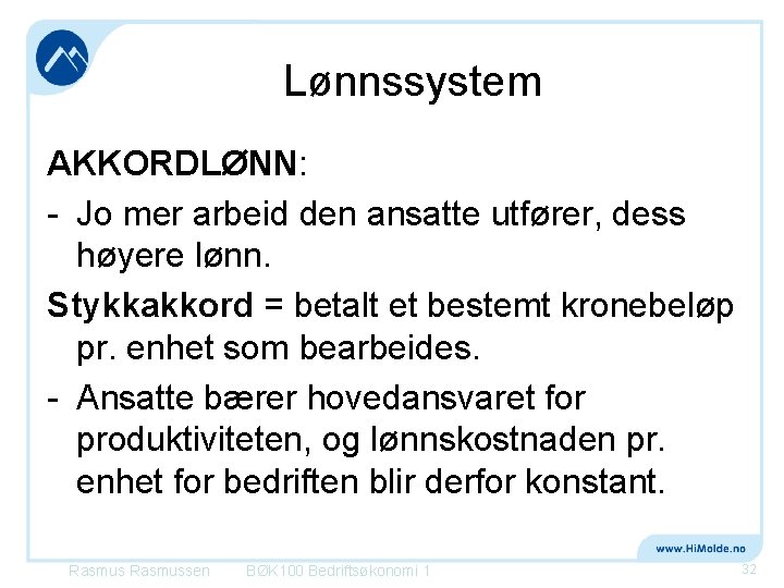 Lønnssystem AKKORDLØNN: - Jo mer arbeid den ansatte utfører, dess høyere lønn. Stykkakkord =