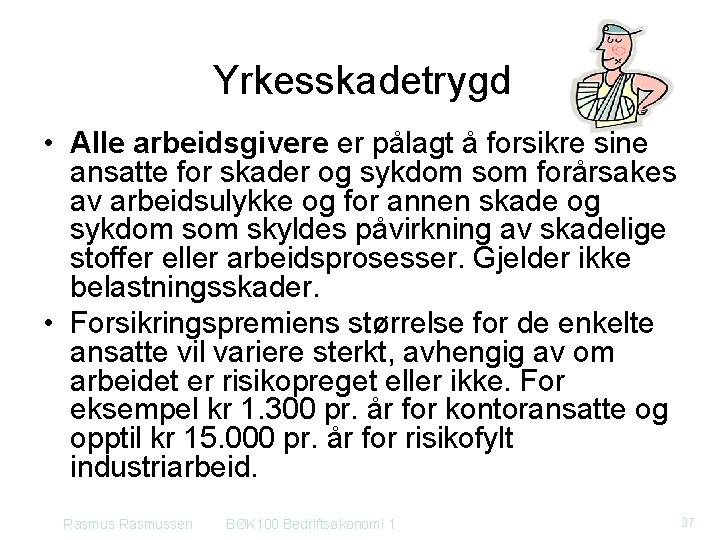 Yrkesskadetrygd • Alle arbeidsgivere er pålagt å forsikre sine ansatte for skader og sykdom