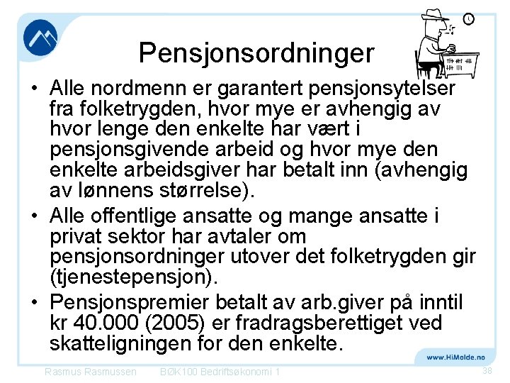 Pensjonsordninger • Alle nordmenn er garantert pensjonsytelser fra folketrygden, hvor mye er avhengig av