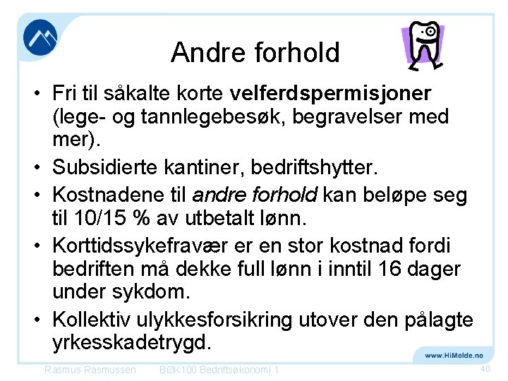 Andre forhold • Fri til såkalte korte velferdspermisjoner (lege- og tannlegebesøk, begravelser med mer).