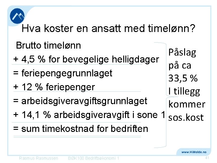 Hva koster en ansatt med timelønn? Brutto timelønn Påslag + 4, 5 % for