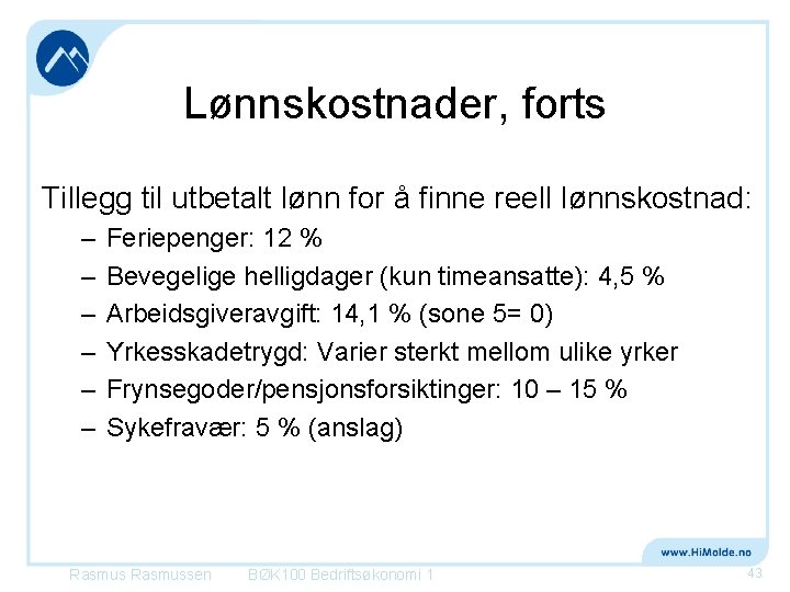 Lønnskostnader, forts Tillegg til utbetalt lønn for å finne reell lønnskostnad: – – –