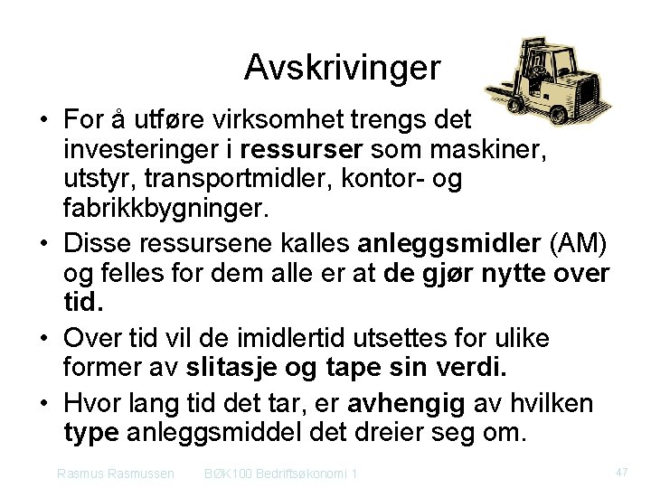 Avskrivinger • For å utføre virksomhet trengs det investeringer i ressurser som maskiner, utstyr,