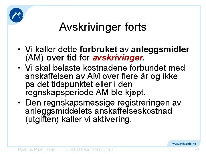 Avskrivinger forts • Vi kaller dette forbruket av anleggsmidler (AM) over tid for avskrivinger.