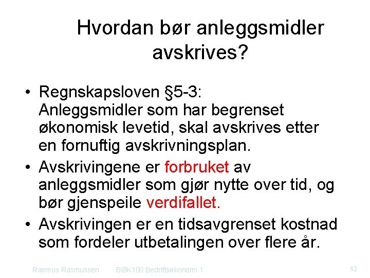 Hvordan bør anleggsmidler avskrives? • Regnskapsloven § 5 -3: Anleggsmidler som har begrenset økonomisk