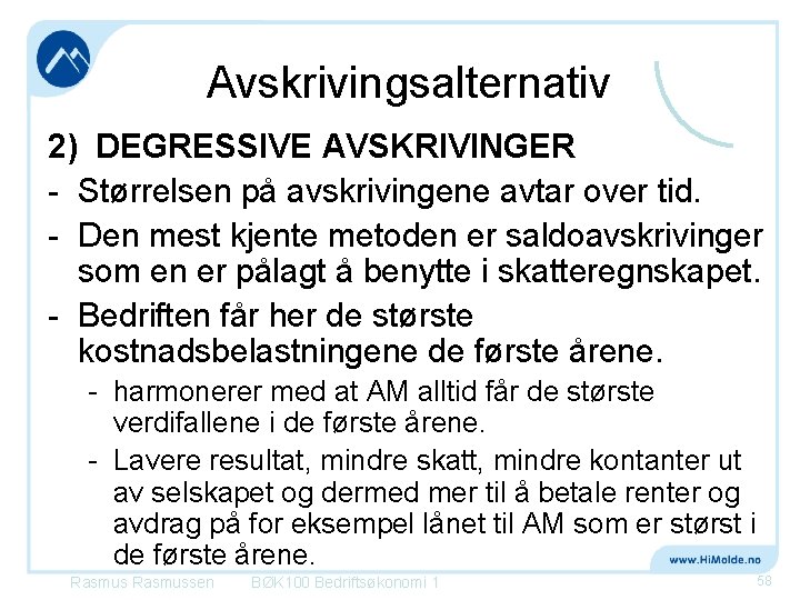Avskrivingsalternativ 2) DEGRESSIVE AVSKRIVINGER - Størrelsen på avskrivingene avtar over tid. - Den mest
