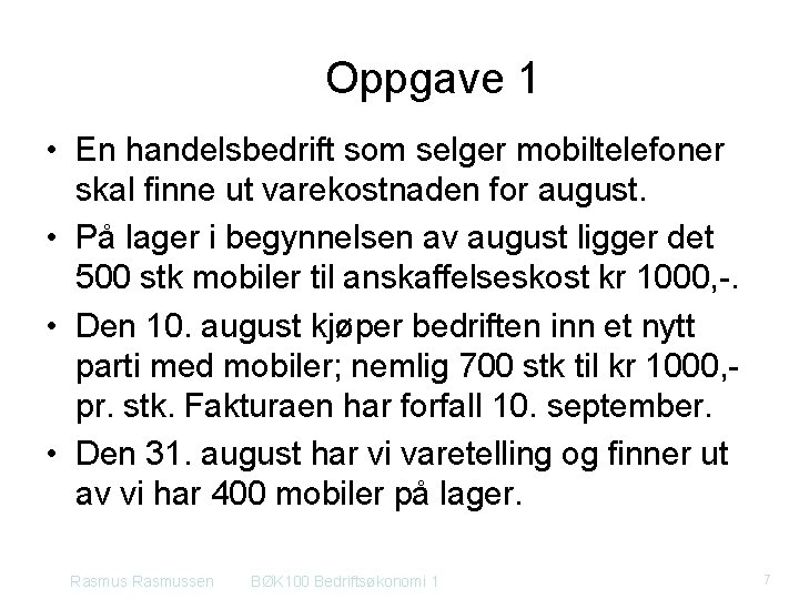 Oppgave 1 • En handelsbedrift som selger mobiltelefoner skal finne ut varekostnaden for august.