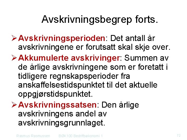 Avskrivningsbegrep forts. Ø Avskrivningsperioden: Det antall år avskrivningene er forutsatt skal skje over. Ø