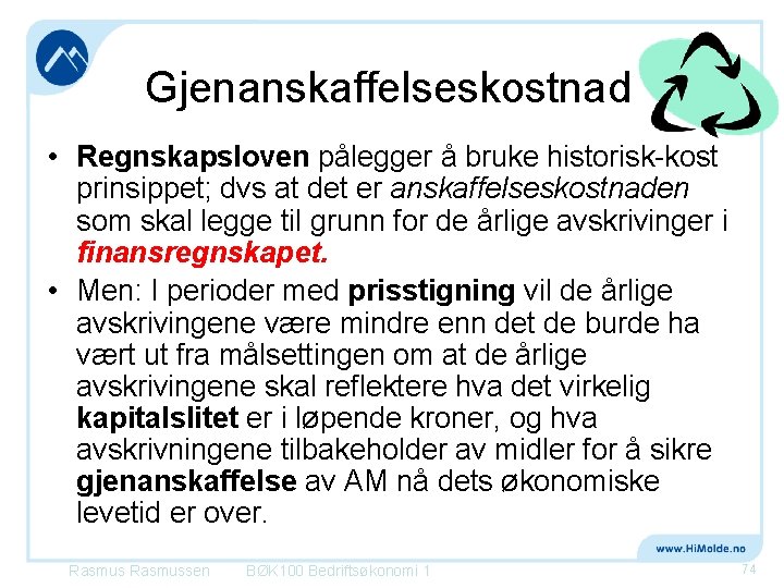 Gjenanskaffelseskostnad • Regnskapsloven pålegger å bruke historisk-kost prinsippet; dvs at det er anskaffelseskostnaden som