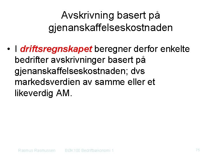 Avskrivning basert på gjenanskaffelseskostnaden • I driftsregnskapet beregner derfor enkelte bedrifter avskrivninger basert på