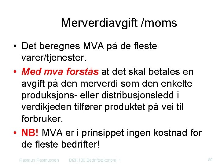Merverdiavgift /moms • Det beregnes MVA på de fleste varer/tjenester. • Med mva forstås