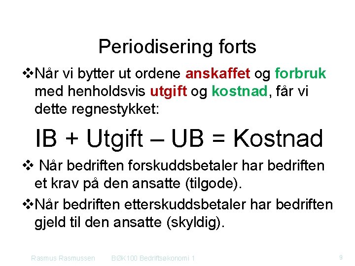 Periodisering forts v. Når vi bytter ut ordene anskaffet og forbruk med henholdsvis utgift