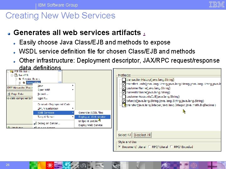 IBM Software Group Creating New Web Services Generates all web services artifacts 1 Easily