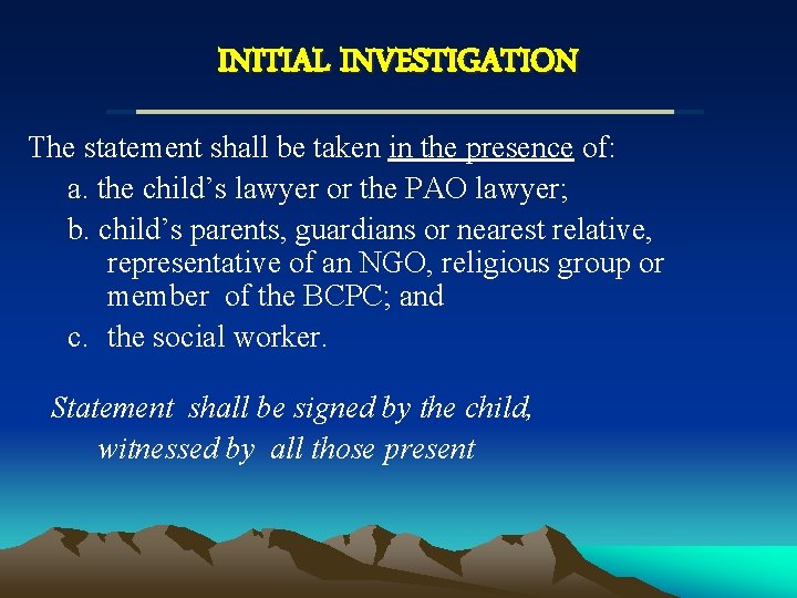 INITIAL INVESTIGATION The statement shall be taken in the presence of: a. the child’s