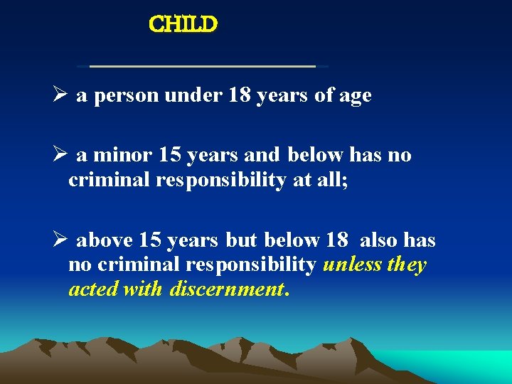 CHILD Ø a person under 18 years of age Ø a minor 15 years