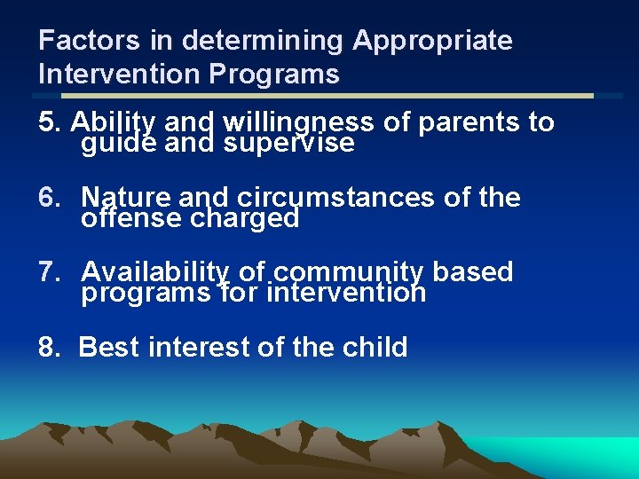 Factors in determining Appropriate Intervention Programs 5. Ability and willingness of parents to guide